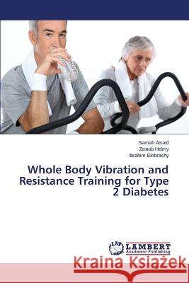 Whole Body Vibration and Resistance Training for Type 2 Diabetes Elebrashy Ibrahim                        Helmy Zeinab                             Alsaid Samah 9783659709234