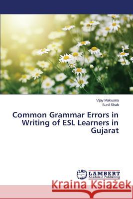 Common Grammar Errors in Writing of ESL Learners in Gujarat Makwana Vijay                            Shah Sunil 9783659709357