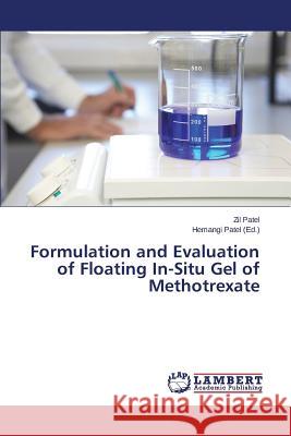 Formulation and Evaluation of Floating In-Situ Gel of Methotrexate Patel Zil                                Patel Hemangi 9783659709432 LAP Lambert Academic Publishing