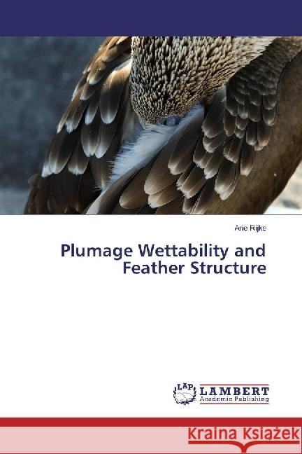 Plumage Wettability and Feather Structure Rijke, Arie 9783659709470