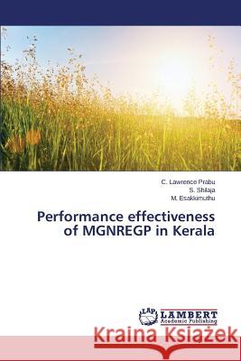 Performance effectiveness of MGNREGP in Kerala Esakkimuthu M.                           Shilaja S.                               Lawrence Prabu C. 9783659709708