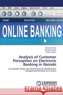 Analysis of Customer Perception on Electronic Banking in Nairobi Irmiya Solomon 9783659710131 LAP Lambert Academic Publishing