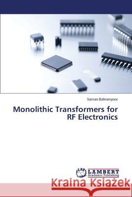 Monolithic Transformers for RF Electronics Bahrampoor Saman 9783659710162