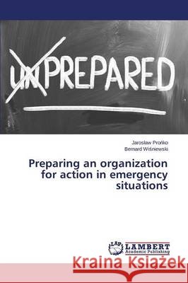 Preparing an organization for action in emergency situations Wi Niewski Bernard                       Pro Ko Jaros Aw 9783659710254
