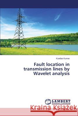 Fault location in transmission lines by Wavelet analysis Kumar Kundan 9783659710377