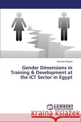 Gender Dimensions in Training & Development at the ICT Sector in Egypt Khayyat Rozana 9783659710414 LAP Lambert Academic Publishing