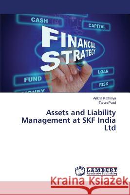 Assets and Liability Management at SKF India Ltd Patel Tarun                              Kathiriya Ankita 9783659710476