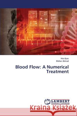 Blood Flow: A Numerical Treatment Ahmad Iftikhar                           Ilyas Hira 9783659710773 LAP Lambert Academic Publishing