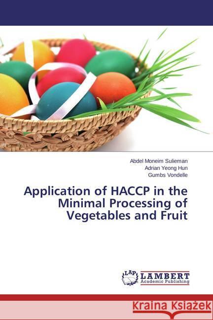 Application of HACCP in the Minimal Processing of Vegetables and Fruit Sulieman, Abdel Moneim; Yeong Hun, Adrian; Vondelle, Gumbs 9783659710872