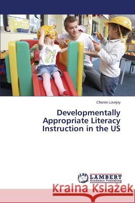 Developmentally Appropriate Literacy Instruction in the US Lovejoy Cherrie 9783659710940 LAP Lambert Academic Publishing