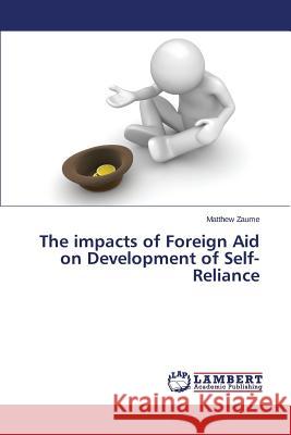 The impacts of Foreign Aid on Development of Self-Reliance Zaume Matthew 9783659711251 LAP Lambert Academic Publishing