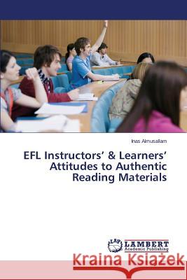 EFL Instructors' & Learners' Attitudes to Authentic Reading Materials Almusallam Inas 9783659711527