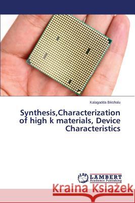 Synthesis, Characterization of high k materials, Device Characteristics Bikshalu Kalagadda 9783659711909 LAP Lambert Academic Publishing