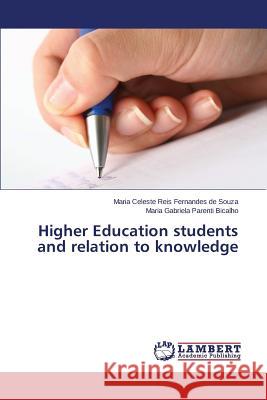 Higher Education students and relation to knowledge De Souza Maria Celeste Reis Fernandes    Bicalho Maria Gabriela Parenti 9783659712272