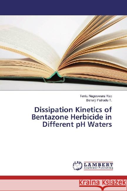 Dissipation Kinetics of Bentazone Herbicide in Different pH Waters Nageswara Rao, Tentu; T., Benarji Patrudu 9783659712302 LAP Lambert Academic Publishing