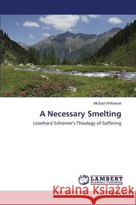 A Necessary Smelting Wilkinson Michael 9783659712319 LAP Lambert Academic Publishing