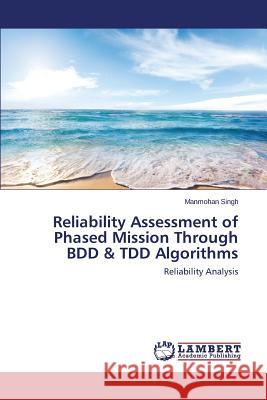 Reliability Assessment of Phased Mission Through BDD & TDD Algorithms Singh Manmohan 9783659712654