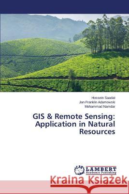GIS & Remote Sensing: Application in Natural Resources Namdar Mohammad                          Adamowski Jan Franklin                   Saadat Hossein 9783659712746 LAP Lambert Academic Publishing
