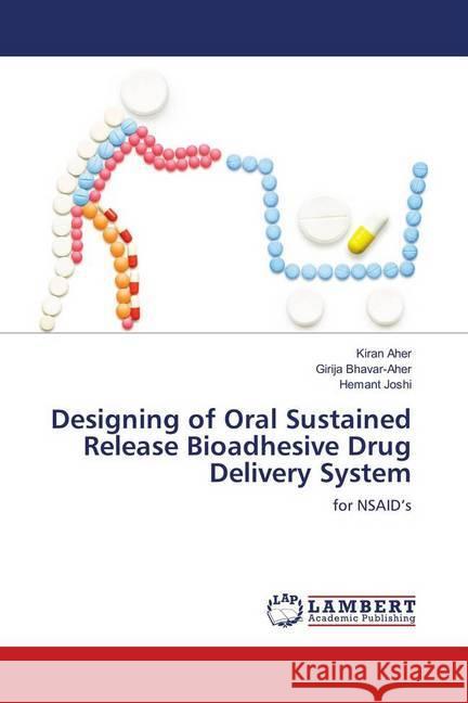 Designing of Oral Sustained Release Bioadhesive Drug Delivery System : for NSAID's Aher, Kiran; Bhavar-Aher, Girija; Joshi, Hemant 9783659712913