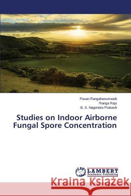 Studies on Indoor Airborne Fungal Spore Concentration Nagendra Prakash B. S.                   Raju Ranga                               Rangahanumaiah Pavan 9783659712920 LAP Lambert Academic Publishing