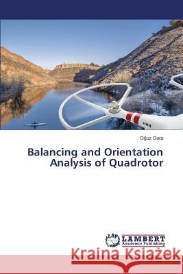 Balancing and Orientation Analysis of Quadrotor Gora O. Uz 9783659712951 LAP Lambert Academic Publishing