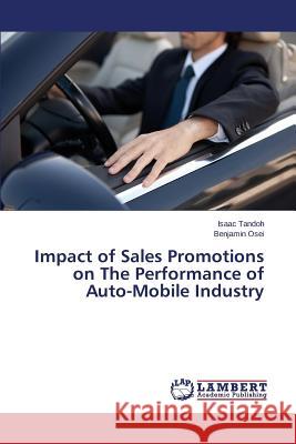 Impact of Sales Promotions on The Performance of Auto-Mobile Industry Osei Benjamin                            Tandoh Isaac 9783659713187