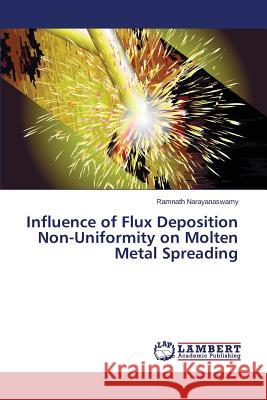 Influence of Flux Deposition Non-Uniformity on Molten Metal Spreading Narayanaswamy Ramnath 9783659713323 LAP Lambert Academic Publishing