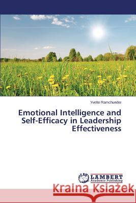 Emotional Intelligence and Self-Efficacy in Leadership Effectiveness Ramchunder Yvette 9783659713378