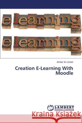 Creation E-Learning With Moodle Sri Lestari Ambar 9783659713668