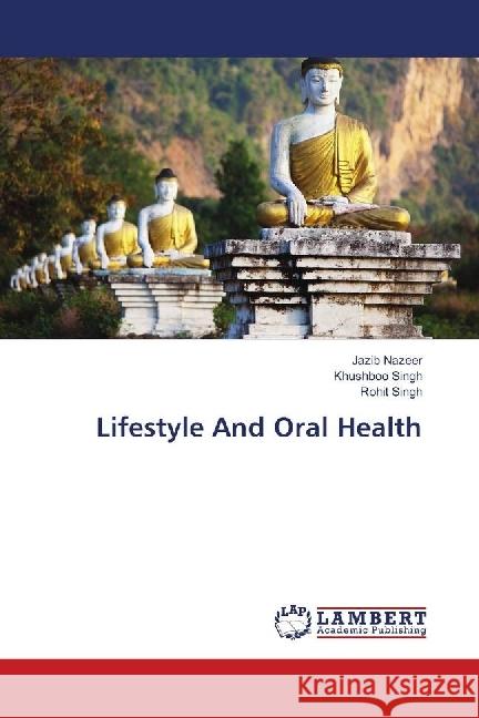 Lifestyle And Oral Health Nazeer, Jazib; Singh, Khushboo; Singh, Rohit 9783659713736