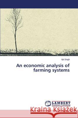 An economic analysis of farming systems Singh Ajit 9783659713798