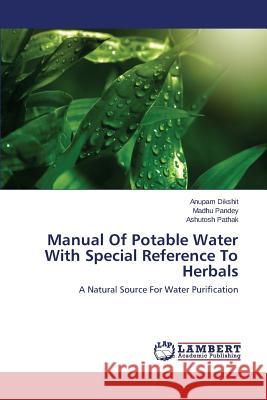 Manual Of Potable Water With Special Reference To Herbals Dikshit Anupam 9783659713941