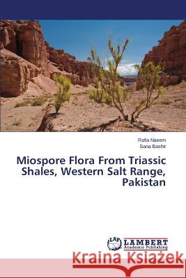 Miospore Flora From Triassic Shales, Western Salt Range, Pakistan Bashir Sana                              Naeem Rafia 9783659713958 LAP Lambert Academic Publishing