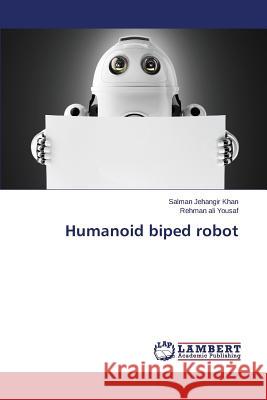 Humanoid biped robot Khan Salman Jehangir                     Yousaf Rehman Ali 9783659714313 LAP Lambert Academic Publishing