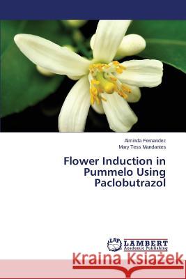 Flower Induction in Pummelo Using Paclobutrazol Mandantes Mary Tess                      Fernandez Alminda 9783659714368