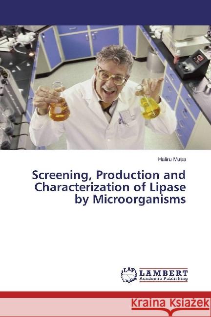 Screening, Production and Characterization of Lipase by Microorganisms Musa, Haliru 9783659714610 LAP Lambert Academic Publishing