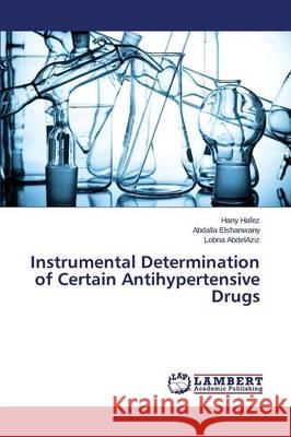 Instrumental Determination of Certain Antihypertensive Drugs Abdelaziz Lobna                          Elshanwany Abdalla                       Hafez Hany 9783659714726 LAP Lambert Academic Publishing