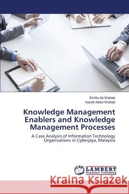Knowledge Management Enablers and Knowledge Management Processes Ab Wahab Emilia 9783659714771 LAP Lambert Academic Publishing
