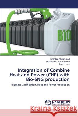 Integration of Combine Heat and Power (CHP) with Bio-SNG production Muhammad Shahbaz 9783659714917