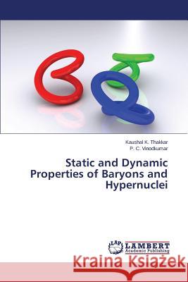 Static and Dynamic Properties of Baryons and Hypernuclei Vinodkumar P. C.                         Thakkar Kaushal K. 9783659715037 LAP Lambert Academic Publishing