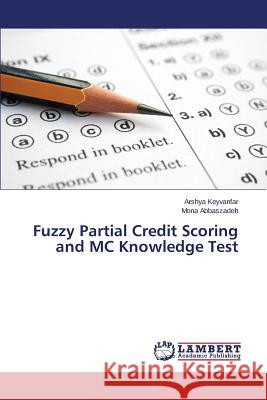 Fuzzy Partial Credit Scoring and MC Knowledge Test Keyvanfar Arshya                         Abbaszadeh Mona 9783659715174