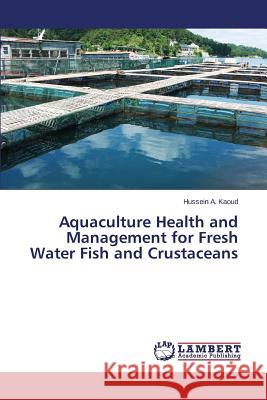 Aquaculture Health and Management for Fresh Water Fish and Crustaceans A. Kaoud Hussein 9783659715259 LAP Lambert Academic Publishing