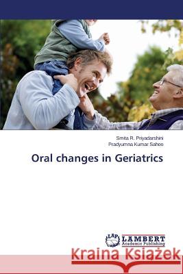 Oral changes in Geriatrics Sahoo Pradyumna Kumar                    Priyadarshini Smita R. 9783659715310