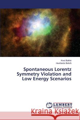 Spontaneous Lorentz Symmetry Violation and Low Energy Scenarios Belich Humberto                          Bakke Knut 9783659715419