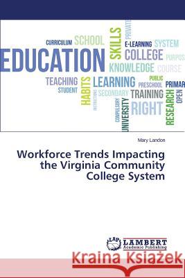 Workforce Trends Impacting the Virginia Community College System Landon Mary 9783659715624 LAP Lambert Academic Publishing