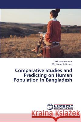 Comparative Studies and Predicting on Human Population in Bangladesh Haider Ali Biswas MD                     Asaduzzaman MD 9783659715631 LAP Lambert Academic Publishing