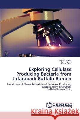 Exploring Cellulase Producing Bacteria from Jafarabadi Buffalo Rumen Kunjadia Anju 9783659715853