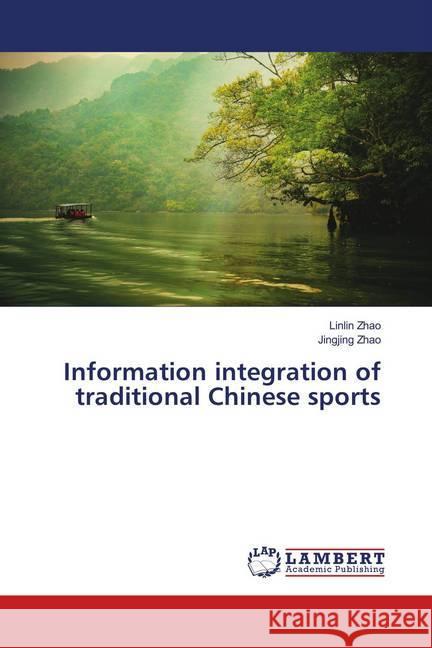 Information integration of traditional Chinese sports Zhao, Linlin; Zhao, Jingjing 9783659716034