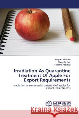 Irradiation As Quarantine Treatment Of Apple For Export Requirements Siddique Maryam 9783659716119 LAP Lambert Academic Publishing