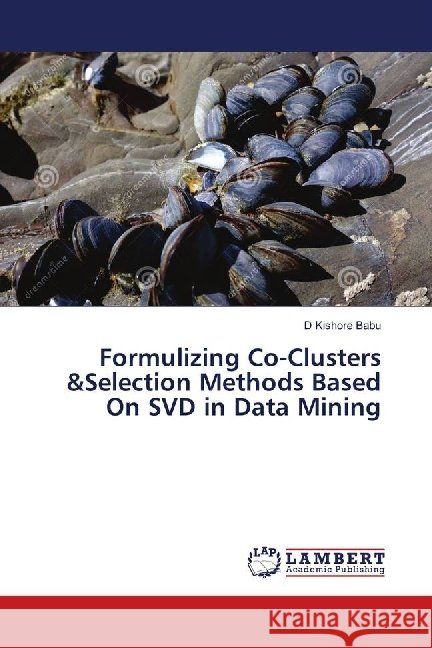 Formulizing Co-Clusters &Selection Methods Based On SVD in Data Mining Babu, D Kishore 9783659716157